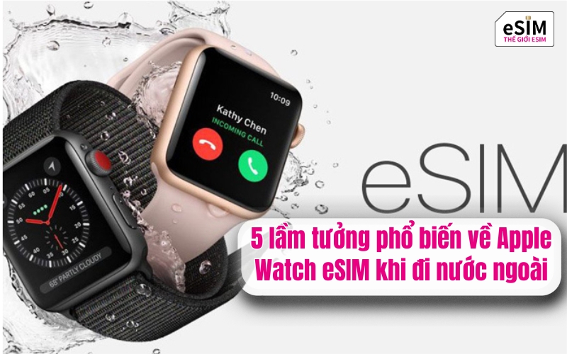 5 lầm tưởng phổ biến về Apple Watch eSIM khi đi nước ngoài